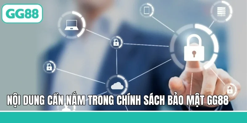 Nội dung cần nắm trong chính sách bảo mật GG88