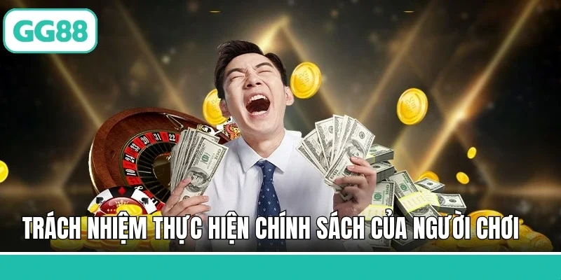 Trách nhiệm thực hiện chính sách của người chơi